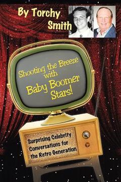 portada Shooting the Breeze with Baby Boomer Stars!: Surprising Celebrity Conversations for the Retro Generation (en Inglés)