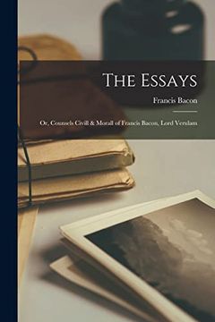 portada The Essays: Or, Counsels Civill & Morall of Francis Bacon, Lord Verulam (in English)