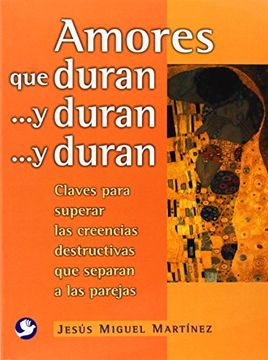 portada Amores Que Duran . . . Y Duran . . . Y Duran: Claves Para Superar Las Creencias Destructivas Que Separan a Las Parejas (in Spanish)