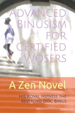 portada Advanced Binusism for Certified Wosers: A Zen Novel (en Inglés)