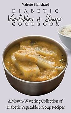 portada Diabetic Vegetables & Soups Cookbook: A Mouth-Watering Collection of Diabetic Vegetable & Soup Recipes (in English)