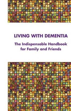 portada Living with Dementia: The Indispensable Handbook for Family and Friends (en Inglés)