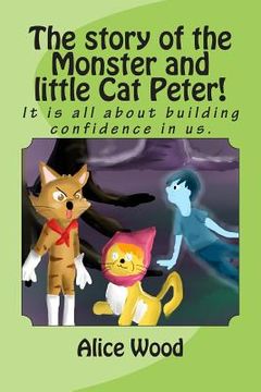 portada The story of the Monster and little Cat Peter!: It is all about building confidence in us. (en Inglés)