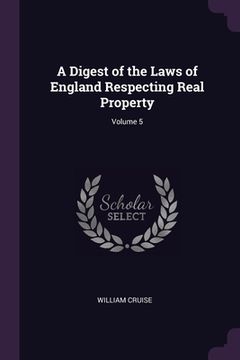 portada A Digest of the Laws of England Respecting Real Property; Volume 5
