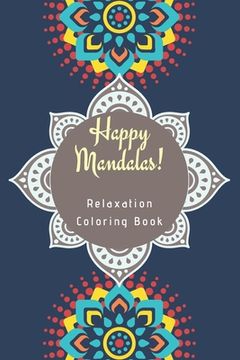 portada Happy Mandalas! Relaxation Coloring Book: 100 Coloring Mandalas For Kids, Adults, Boys and Girls - Stress Relieving and Relaxation