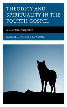 portada Theodicy and Spirituality in the Fourth Gospel: A Girardian Perspective 