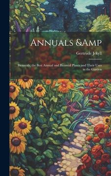 portada Annuals & Biennials, the Best Annual and Biennial Plants and Their Uses in the Garden