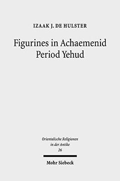 portada Figurines in Achaemenid Period Yehud: Jerusalem's History of Religion and Coroplastics in the Monotheism Debate (en Inglés)