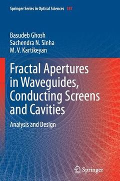 portada Fractal Apertures in Waveguides, Conducting Screens and Cavities: Analysis and Design (en Inglés)