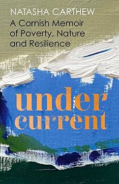portada Undercurrent: A Cornish Memoir of Poverty, Nature and Resilience