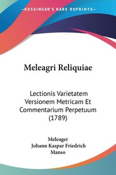 portada Meleagri Reliquiae: Lectionis Varietatem Versionem Metricam Et Commentarium Perpetuum (1789) (en Latin)