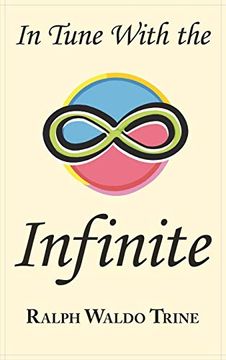 portada In Tune With the Infinite: Ralph Waldo Trine'S Motivational Classic - Complete Original Text (en Inglés)