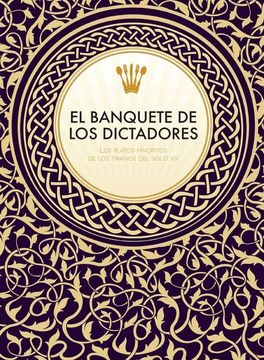 portada El Banquete de los Dictadores: Los Platos Favoritos de los Tiranos del Siglo xx (in Spanish)