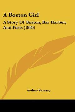 portada a boston girl: a story of boston, bar harbor, and paris (1886) (in English)