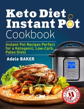 portada Keto Diet Instant Pot Cookbook: Instant Pot Recipes Perfect for a Ketogenic, Low-Carb, Paleo Diets (en Inglés)