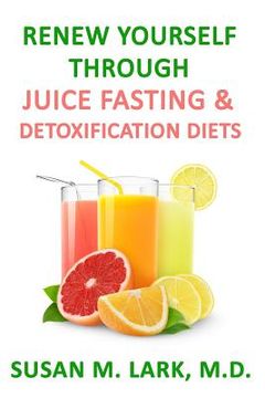 portada Renew Yourself Through Juice Fasting and Detoxification Diets (en Inglés)