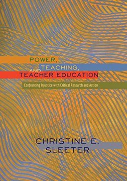 portada Power, Teaching, and Teacher Education: Confronting Injustice with Critical Research and Action