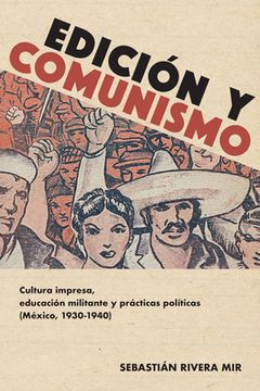portada Edición y Comunismo: Cultura Impresa, Educación Militante y Prácticas Políticas (México, 1930-1940) (Historia y Ciencias Sociales)