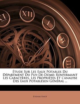 portada Étude Sur Les Eaux Potables Du Départment Du Puy-De-Dome: Renfermant Les Caractères, Les Propriétes Et l'Analyse Des Eaux Potablesen Général ... (en Francés)