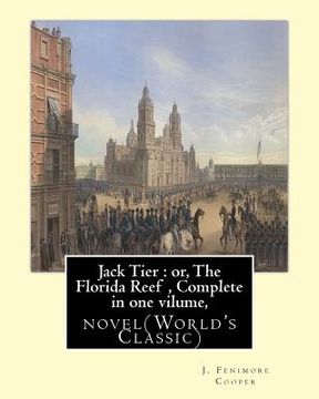 portada Jack Tier: or, The Florida Reef, By J. Fenimore Cooper Complete in one volume: novel(World's Classic) By James Fenimore Cooper (en Inglés)