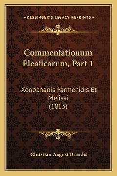 portada Commentationum Eleaticarum, Part 1: Xenophanis Parmenidis Et Melissi (1813) (in Latin)