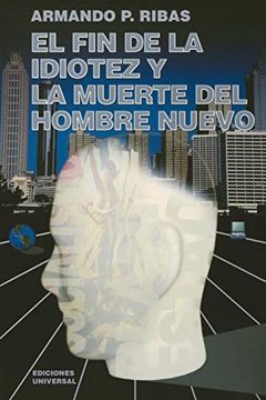 portada El fin de la Idiotez y la Muerte del Hombre Nuevo (in Spanish)
