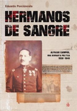 portada Hermanos de Sangre - Alfredo Campos, una Biografía Política 1938-1946