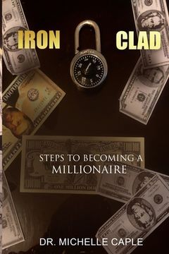portada Iron Clad: Steps to Becoming A Millionaire (en Inglés)