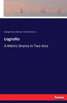portada Logroño: A Metric Drama in Two Acts (en Inglés)
