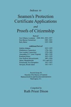 portada Indexes to Seamen's Protection Certificate Applications and Proofs of Citizenship: Principally the Ports of New Orleans, La, New Haven, CT, Bath, Me,