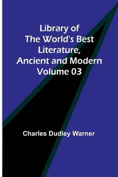 portada Library of the World's Best Literature, Ancient and Modern Volume 03 (in English)