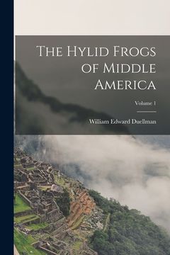 portada The Hylid Frogs of Middle America; Volume 1 (en Inglés)