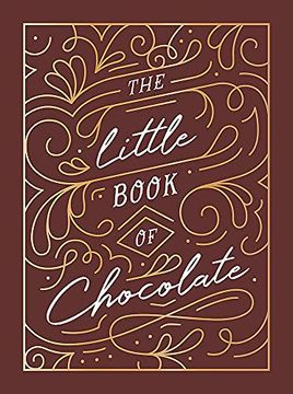 portada The Little Book of Chocolate: A Rich Collection of Quotes, Facts and Recipes for Chocolate Lovers (in English)