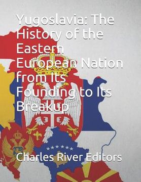 portada Yugoslavia: The History of the Eastern European Nation from Its Founding to Its Breakup (en Inglés)