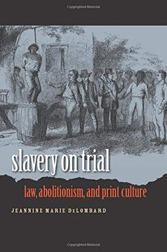 portada Slavery on Trial: Law, Abolitionism, and Print Culture (Studies in Legal History) (en Inglés)