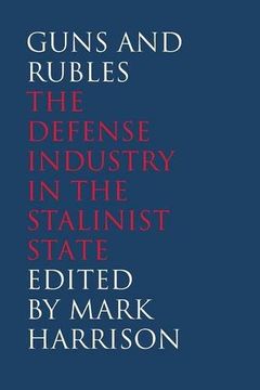 portada Guns and Rubles: The Defense Industry in the Stalinist State (Yale-Hoover Series on Authoritarian Regimes) (en Inglés)