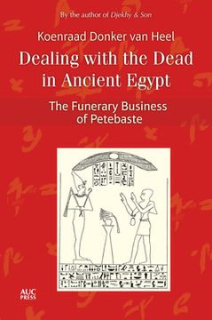 portada Dealing With the Dead in Ancient Egypt: The Funerary Business of Petebaste (en Inglés)