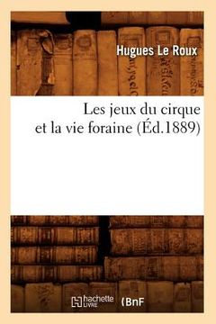 portada Les Jeux Du Cirque Et La Vie Foraine (Éd.1889) (en Francés)