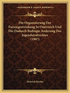 portada Die Organisierung Der Fursorgeerziehung In Osterreich Und Die Dadurch Bedingte Anderung Des Jugendstrafrechtes (1907) (en Alemán)