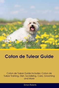 portada Coton de Tulear Guide Coton de Tulear Guide Includes: Coton de Tulear Training, Diet, Socializing, Care, Grooming, and More (en Inglés)