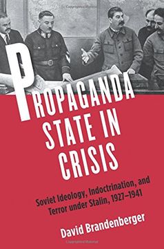 portada Propaganda State in Crisis: Soviet Ideology, Indoctrination, and Terror Under Stalin, 1927-1941 (Yale-Hoover Series on Authoritarian Regimes) (en Inglés)