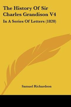 portada the history of sir charles grandison v4: in a series of letters (1820) (en Inglés)