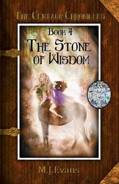 portada The Stone of Wisdom: Book 4 of the Centaur Chronicles (en Inglés)
