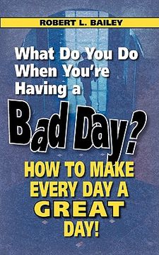 portada what do you do when you're having a bad day? how to make every day a great day! (in English)