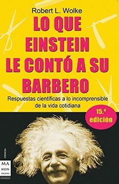 portada Lo que Einstein le Contó a su Barbero: Respuestas Científicas a lo Incomprensible de la Vida Cotidiana (Ciencia ma non Troppo)