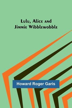 portada Lulu, Alice and Jimmie Wibblewobble (in English)