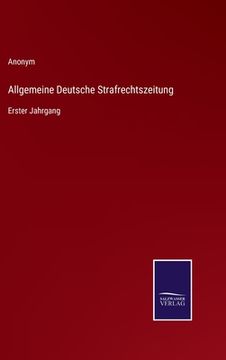 portada Allgemeine Deutsche Strafrechtszeitung: Erster Jahrgang (en Alemán)