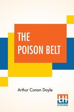 portada The Poison Belt: Being An Account Of Another Adventure Of Prof. George E. Challenger, Lord John Roxton, Prof. Summerlee, And Mr. E. D. (en Inglés)