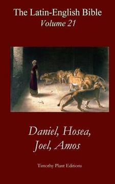 portada The Latin-English Bible - Vol 21: Daniel, Hosea, Joel, Amos (en Inglés)