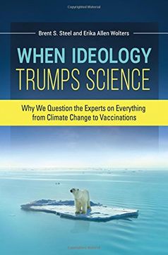 portada When Ideology Trumps Science: Why We Question the Experts on Everything from Climate Change to Vaccinations